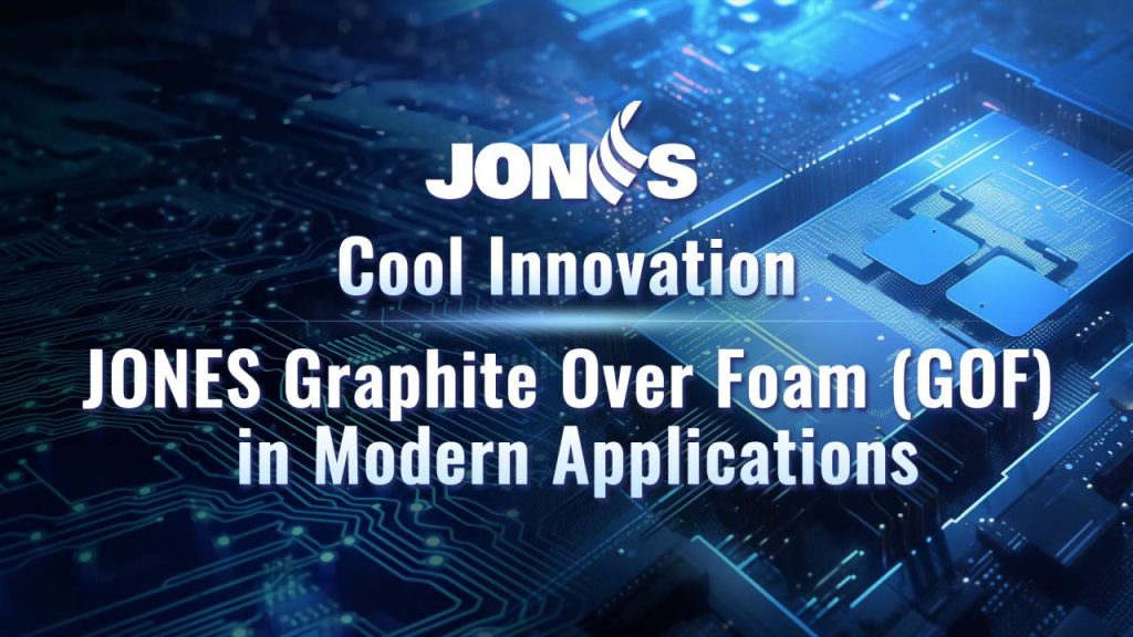 In the realm of composite materials, JONES's Graphite over Foam (GOF) stands out as an innovation. This composite material design combines foam's flexibility with graphite's high thermal conductivity, all while offering cushioning. JONES‘s GOF can be single-sided or double-sided adhesive for improved bonding convenience, especially in scenarios marked by low power consumption, a demand for flexibility, and the requirement for significant compression space.
JONES’s Graphite Over Foam (GOF)
JONES’s Graphite Over Foam (GOF) can be molded into various shapes, making it ideal for applications on irregular or uneven device surfaces, and the foam core's high compressibility and resilience ensure excellent surface contact. This allows it to effectively fill the air gaps between heating devices and heat sinks or metal casings, facilitating the efficient transfer of heat to the cooling mechanism. This, in turn, enhances device performance, reliability, and service life.
JONES's Graphite Over Foam (GOF) offers the flexibility of customization to specific shapes or can be configured as a single-sided adhesive gasket. Installing and assembling this material is straightforward, and you can refer to the accompanying diagram for a clearer understanding of its structure.
